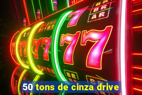 50 tons de cinza drive